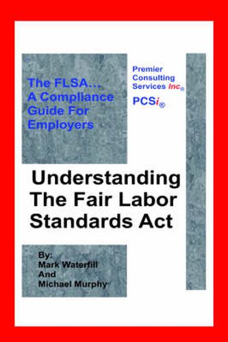 Cover image for Understanding the Fair Labor Standards ACT: The Flsa... a Compliance Guide for Employers