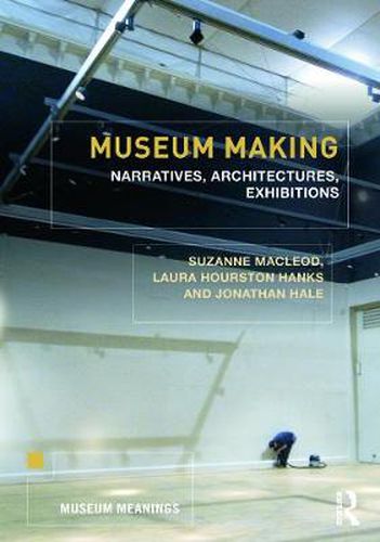 Cover image for Museum Making: Narratives, Architectures, Exhibitions