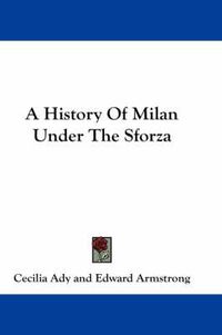 Cover image for A History of Milan Under the Sforza