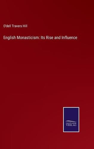 Cover image for English Monasticism: Its Rise and Influence