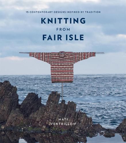 Cover image for Knitting from Fair Isle: 15 contemporary designs inspired by tradition