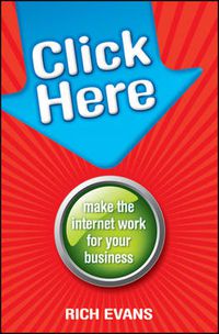 Cover image for Click Here: Make the Internet Work for Your Business