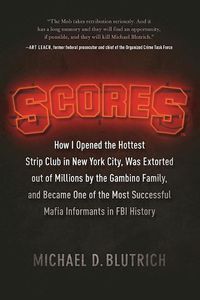 Cover image for Scores: How I Opened the Hottest Strip Club in New York City, Was Extorted out of Millions by the Gambino Family, and Became One of the Most Successful Mafia Info