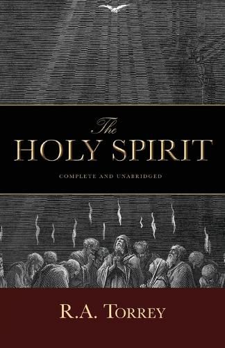 Cover image for The Holy Spirit: Who He Is and What He Does And How to Know Him in All the Fullness of His Gracious and Glorious Ministry