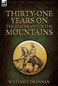 Cover image for Thirty-One Years on the Plains and in the Mountains