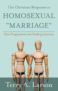 Cover image for The Christian Response to Homosexual Marriage: How Progressives are Ending America