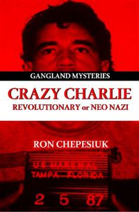 Cover image for Crazy Charlie: Revolutionary or Neo Nazi