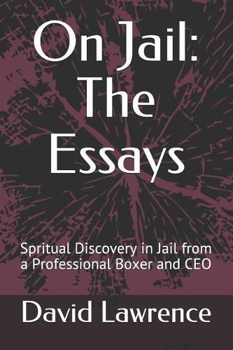 On Jail: The Essays: Spritual Discovery in Jail from a Professional Boxer and CEO