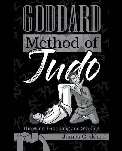 Cover image for Goddard Method of Judo: Throwing, Grappling and Striking