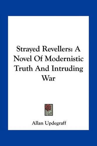 Cover image for Strayed Revellers: A Novel of Modernistic Truth and Intruding War