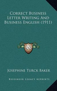 Cover image for Correct Business Letter Writing and Business English (1911)