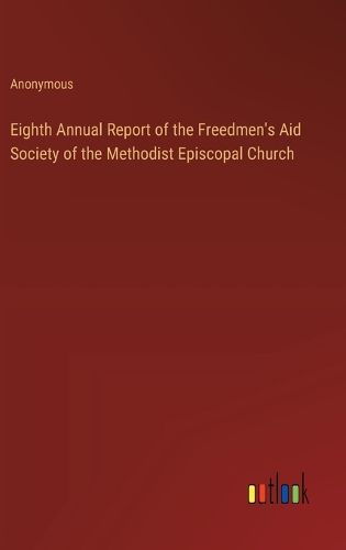 Eighth Annual Report of the Freedmen's Aid Society of the Methodist Episcopal Church