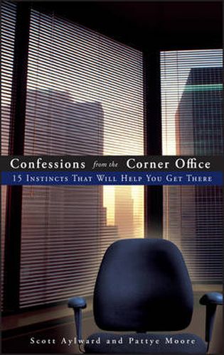 Cover image for Confessions from the Corner Office: 15 Instincts That Will Help You Get There
