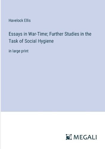 Essays in War-Time; Further Studies in the Task of Social Hygiene