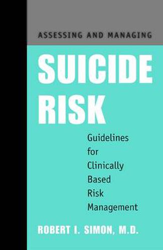 Assessing and Managing Suicide Risk: Guidelines for Clinically Based Risk Management