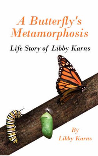 Cover image for A Butterfly's Metamorphosis: Life Story of Libby Karns