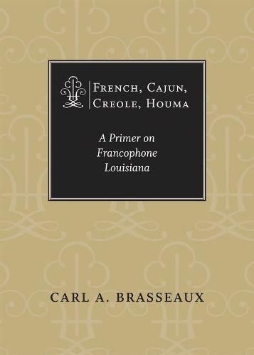 Cover image for French, Cajun, Creole, Houma: A Primer on Francophone Louisiana