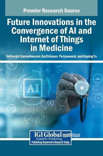 Cover image for Future Innovations in the Convergence of AI and Internet of Things in Medicine