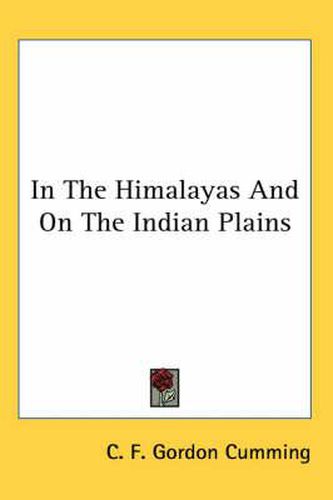 Cover image for In the Himalayas and on the Indian Plains