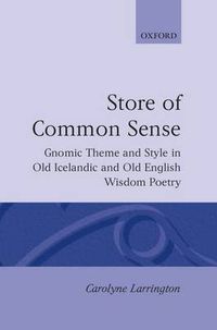 Cover image for A Store of Common Sense: Gnomic Theme and Wisdom in Old Icelandic and Old English Wisdom Poetry