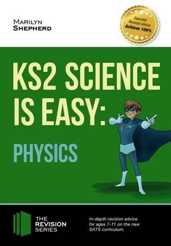 Cover image for KS2 Science is Easy: Physics. In-Depth Revision Advice for Ages 7-11 on the New Sats Curriculum. Achieve 100%