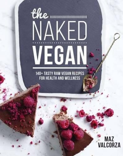 Cover image for The Naked Vegan: 140+ tasty raw vegan recipes for health and wellness