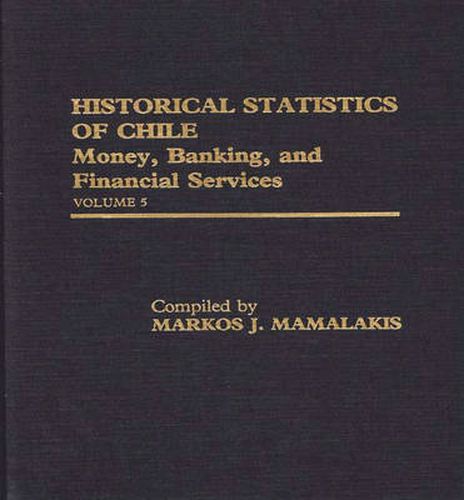 Cover image for Historical Statistics of Chile, Volume V: Money, Banking, and Financial Services