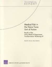 Cover image for Medical Risk in the Future Force Unit of Action: Results of the Army Medical Department Transformation Workshop IV