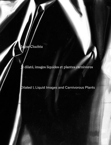 Cover image for Jagna Ciuchta: Dilated I, Liquid Images and Carnivorous Plants