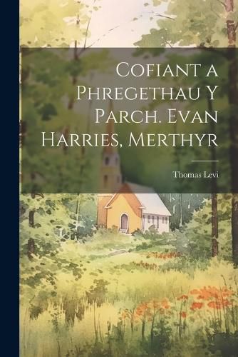 Cover image for Cofiant a Phregethau Y Parch. Evan Harries, Merthyr