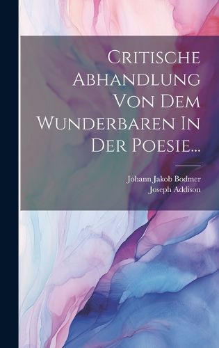 Cover image for Critische Abhandlung Von Dem Wunderbaren In Der Poesie...