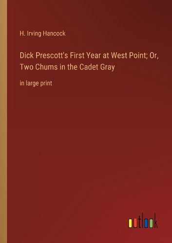 Cover image for Dick Prescott's First Year at West Point; Or, Two Chums in the Cadet Gray