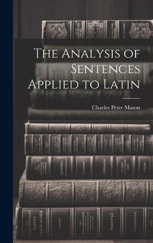 Cover image for The Analysis of Sentences Applied to Latin