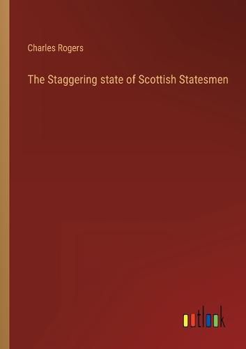 Cover image for The Staggering state of Scottish Statesmen