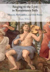 Cover image for Singing to the Lyre in Renaissance Italy: Memory, Performance, and Oral Poetry