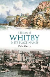 Cover image for A History of Whitby and Its Place Names