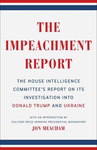 Cover image for The Impeachment Report: The House Intelligence Committee's Report on Its Investigation into Donald Trump and Ukraine