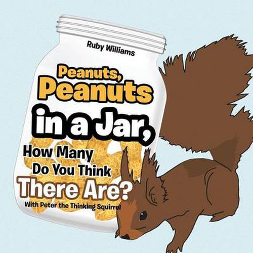 Peanuts, Peanuts in a Jar, How Many Do You Think There Are?: With Peter the Thinking Squirrel