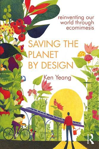 Saving the Planet by Design: Reinventing Our World Through Ecomimesis