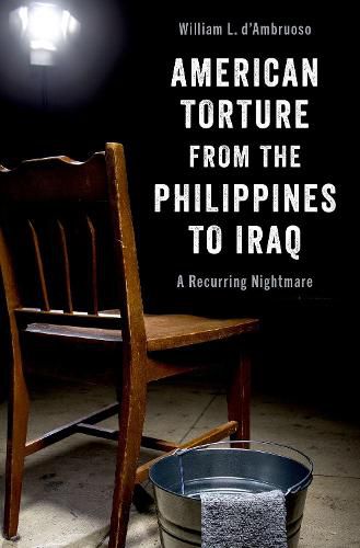 Cover image for American Torture from the Philippines to Iraq: A Recurring Nightmare