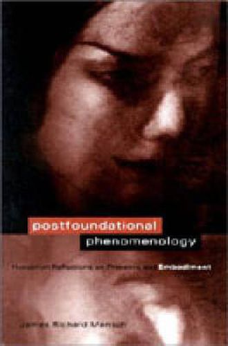 Cover image for Postfoundational Phenomenology: Husserlian Reflections on Presence and Embodiment