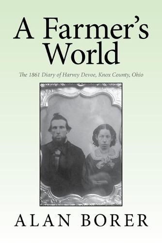 Cover image for A Farmer's World: The 1861 Diary of Harvey Devoe, Knox County, Ohio