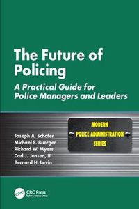 Cover image for The Future of Policing: A Practical Guide for Police Managers and Leaders