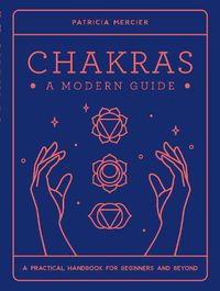 Cover image for Chakras: A Modern Guide: A practical handbook for beginners & beyond