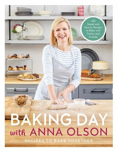 Baking Day With Anna Olson: Recipes to Bake Together: 120 Sweet and Savory Recipes to Bake with Family and Friends