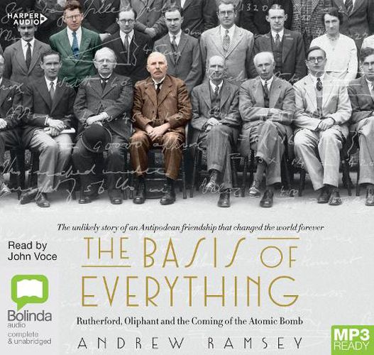 The Basis Of Everything: Rutherford, Oliphant and the Making of the Atomic Bomb