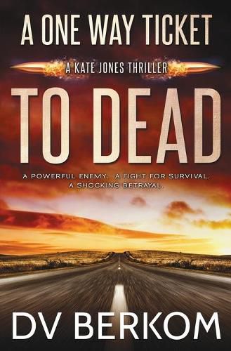 A One Way Ticket to Dead: Kate Jones Thriller