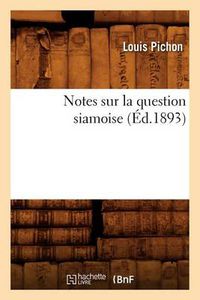 Cover image for Notes Sur La Question Siamoise, (Ed.1893)