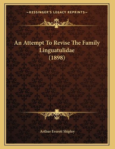 Cover image for An Attempt to Revise the Family Linguatulidae (1898)