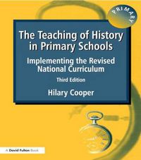 Cover image for The Teaching of History in Primary Schools: Implementing the Revised National Curriculum